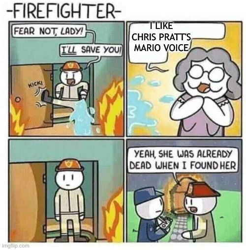 Fear not lady, I'll save you | I LIKE CHRIS PRATT'S MARIO VOICE | image tagged in fear not lady i'll save you,mario movie,old lady,mario | made w/ Imgflip meme maker