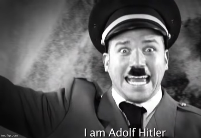 image tagged in i am adolf hitler | made w/ Imgflip meme maker