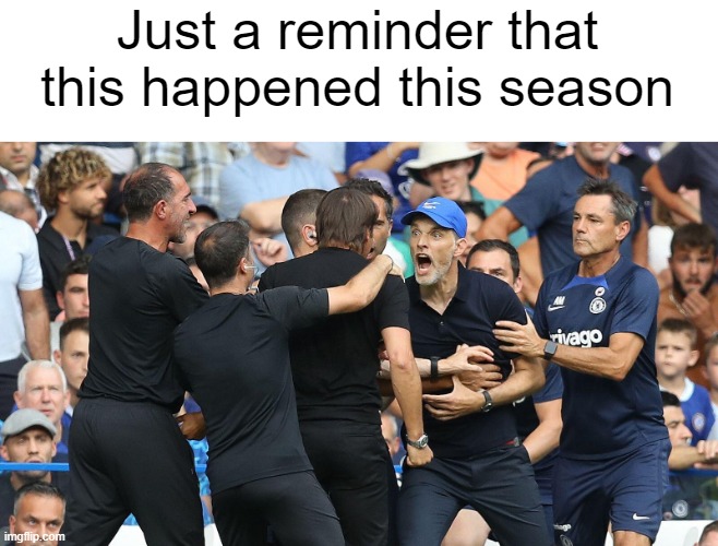 Thomas Tuchel vs Antonio Conte | Just a reminder that this happened this season | image tagged in premier league | made w/ Imgflip meme maker