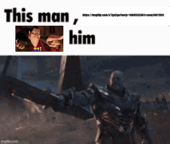 This man, _____ him | https://imgflip.com/i/7gx5ya?nerp=1680552861#com24811591 | image tagged in this man _____ him | made w/ Imgflip meme maker
