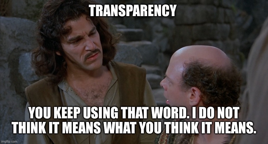 Hi-Res Inconceivable Inigo Montoya | TRANSPARENCY; YOU KEEP USING THAT WORD. I DO NOT THINK IT MEANS WHAT YOU THINK IT MEANS. | image tagged in hi-res inconceivable inigo montoya,Superstonk | made w/ Imgflip meme maker