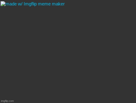 made w/ Imgflip meme maker