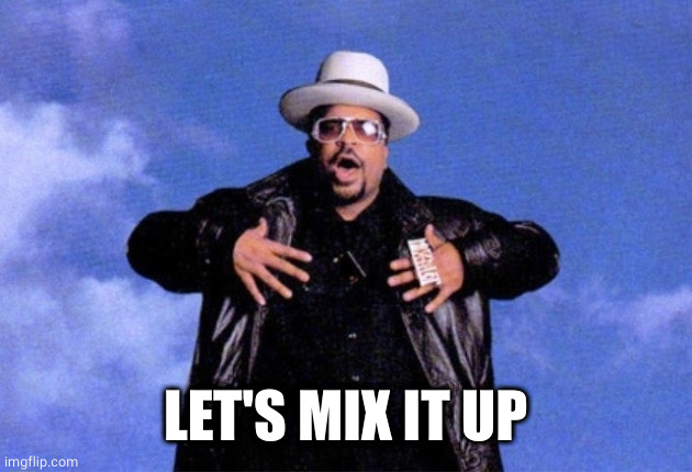 Sir Mix A Lot | LET'S MIX IT UP | image tagged in sir mix a lot | made w/ Imgflip meme maker