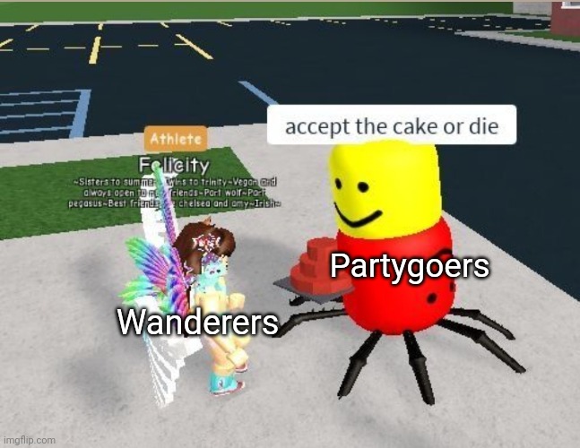 Yeah I'd rather die tbh | Partygoers; Wanderers | image tagged in accept the cake or die,partygoers,level fun,the backrooms | made w/ Imgflip meme maker