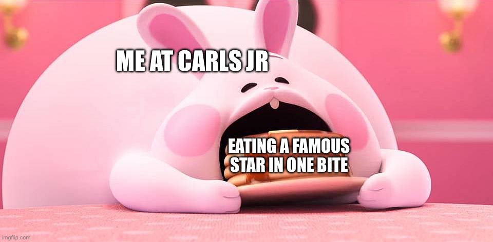 Kinda random but I think it’s funny | ME AT CARLS JR; EATING A FAMOUS STAR IN ONE BITE | image tagged in wreck it ralph 2 bunny pancake | made w/ Imgflip meme maker