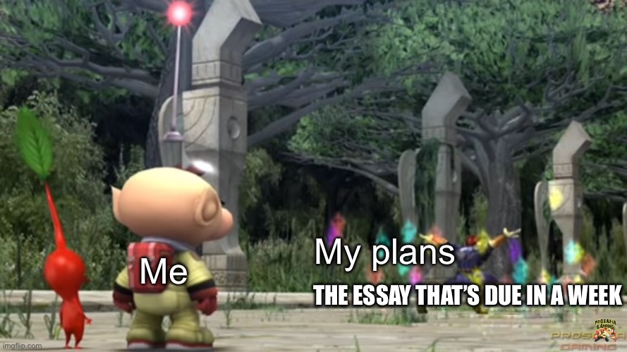 Stupid essay | My plans; Me; THE ESSAY THAT’S DUE IN A WEEK | image tagged in captain falcon destroying all of olimar s pikmin | made w/ Imgflip meme maker