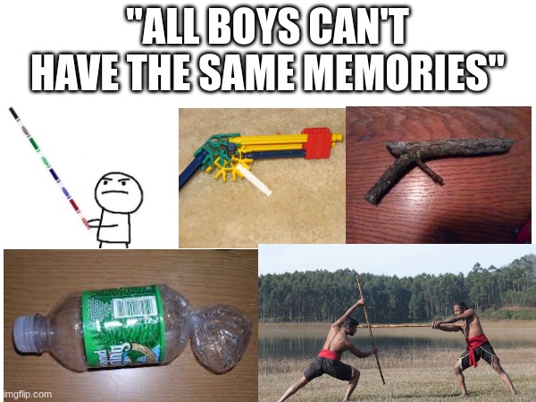 if you're a boy, you know what i'm talking about | "ALL BOYS CAN'T HAVE THE SAME MEMORIES" | image tagged in relatable,fun,funny memes,memes,memenade | made w/ Imgflip meme maker
