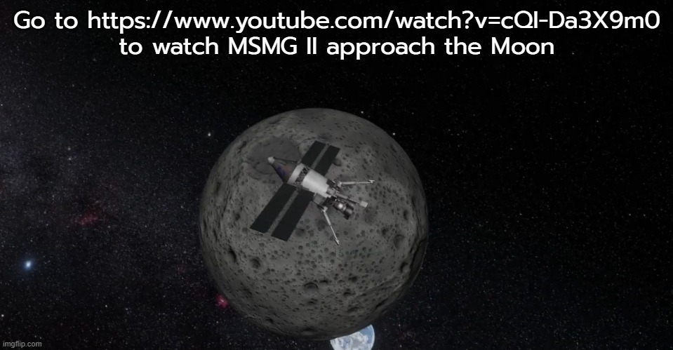 (live photo from under a minute ago) | Go to https://www.youtube.com/watch?v=cQI-Da3X9m0 to watch MSMG II approach the Moon | made w/ Imgflip meme maker