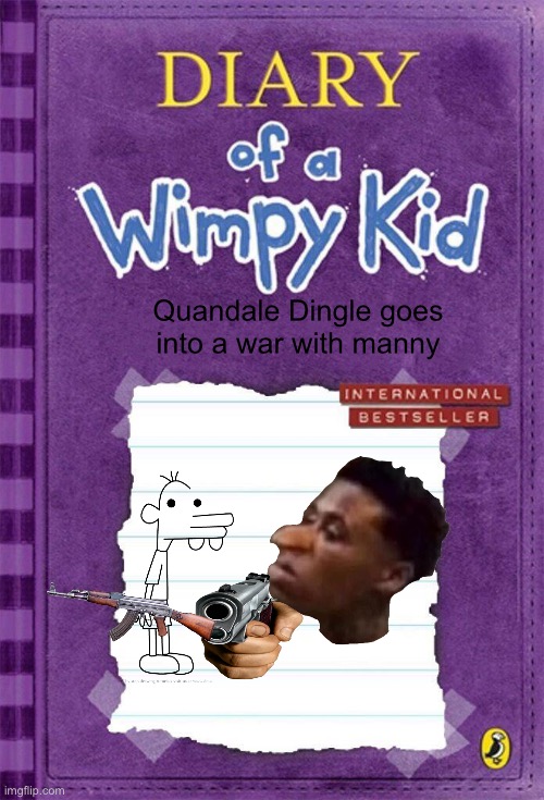 Quandale Dingle | Quandale Dingle goes into a war with manny | image tagged in diary of a wimpy kid cover template | made w/ Imgflip meme maker
