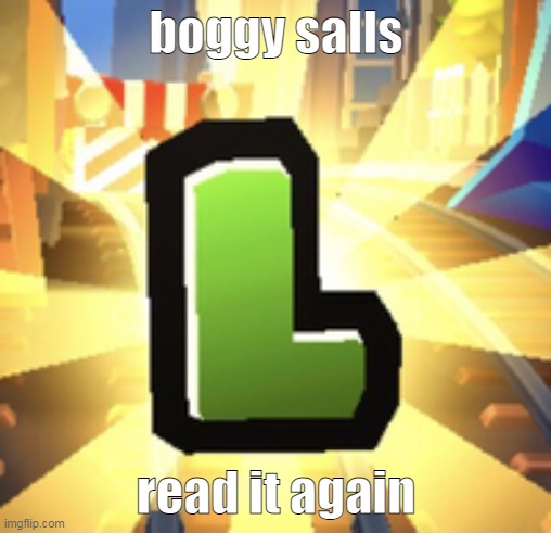 Subways Surfer L | boggy salls; read it again | image tagged in subways surfer l | made w/ Imgflip meme maker