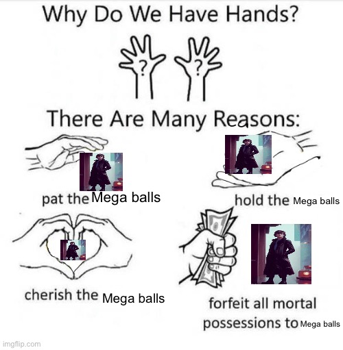 Help I can’t make pngs ? | Mega balls; Mega balls; Mega balls; Mega balls | image tagged in why do we have hands,balls | made w/ Imgflip meme maker