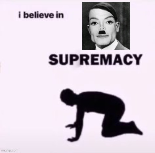 Trend | image tagged in i believe in supremacy | made w/ Imgflip meme maker