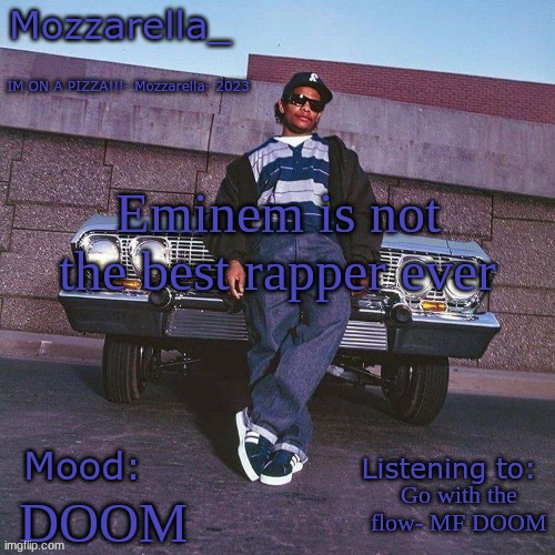 Eazy-E Temp | Eminem is not the best rapper ever; Go with the flow- MF DOOM; DOOM | image tagged in eazy-e temp | made w/ Imgflip meme maker