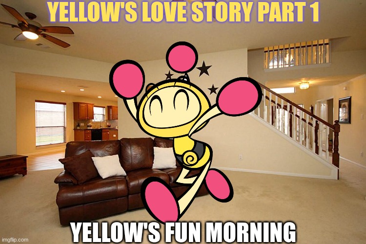 Part 1.mp3 | YELLOW'S LOVE STORY PART 1; YELLOW'S FUN MORNING | image tagged in living room ceiling fans | made w/ Imgflip meme maker