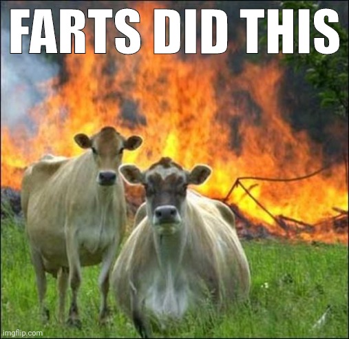 Don't piss off the cows. | FARTS DID THIS | image tagged in memes,evil cows | made w/ Imgflip meme maker