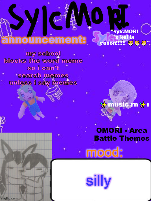 ✨✨✨sylc's hot garbage of a sylcMORI x kel temp ✨✨ | my school blocks the word meme
so i can't search memes unless i say memes; OMORI - Area Battle Themes; silly | image tagged in sylc's hot garbage of a sylcmori x kel temp | made w/ Imgflip meme maker