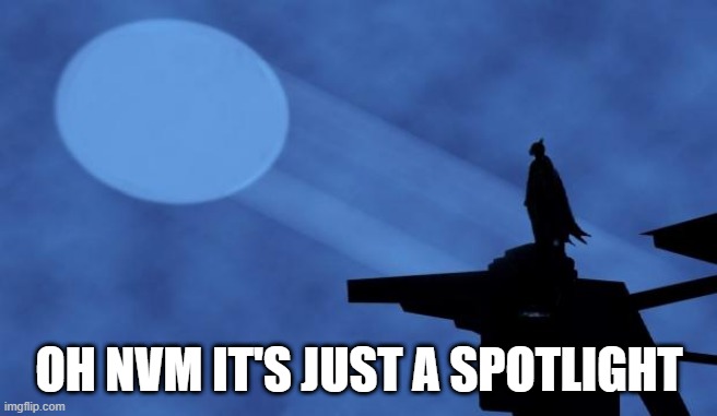 confused | OH NVM IT'S JUST A SPOTLIGHT | image tagged in batman signal,spotlight,confused,mistake,batman | made w/ Imgflip meme maker