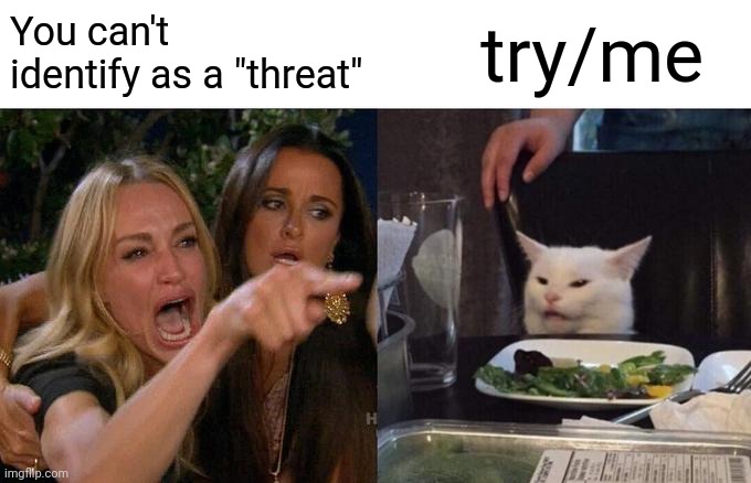 LG TV | You can't identify as a "threat"; try/me | image tagged in memes,woman yelling at cat | made w/ Imgflip meme maker