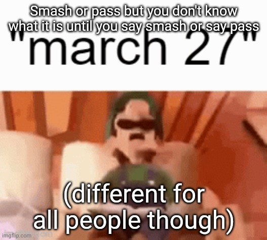 Yuh | Smash or pass but you don't know what it is until you say smash or say pass; (different for all people though) | made w/ Imgflip meme maker