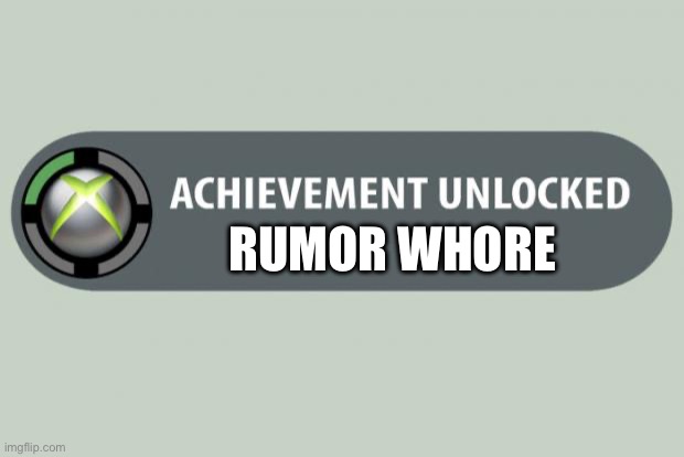 achievement unlocked | RUMOR WHORE | image tagged in achievement unlocked | made w/ Imgflip meme maker