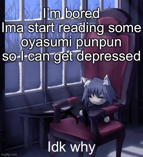 Chaos neco arc | I’m bored
Ima start reading some oyasumi punpun so I can get depressed; Idk why | image tagged in chaos neco arc | made w/ Imgflip meme maker