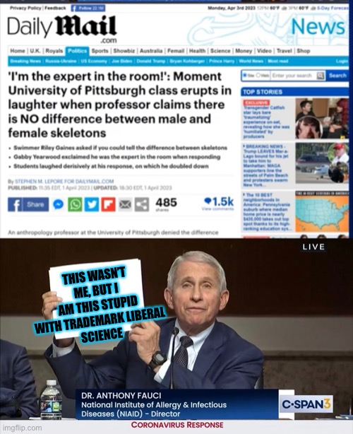 Waiting for libs to blow up the history and discovery channel, heck the Smithsonian as well | THIS WASN’T ME, BUT I AM THIS STUPID WITH TRADEMARK LIBERAL
SCIENCE | image tagged in next time on whos on drugs | made w/ Imgflip meme maker
