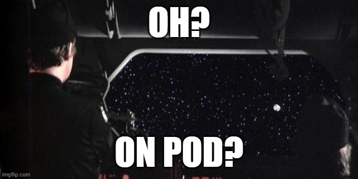 I'll see myself out. | OH? ON POD? | image tagged in star wars droid escape pod | made w/ Imgflip meme maker