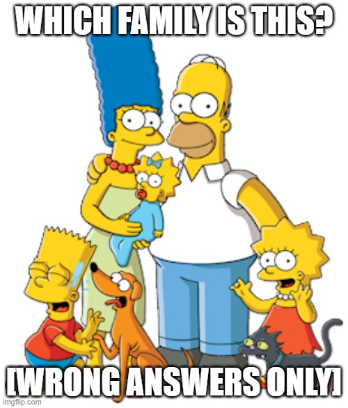 WHICH FAMILY IS THIS? [WRONG ANSWERS ONLY] | made w/ Imgflip meme maker