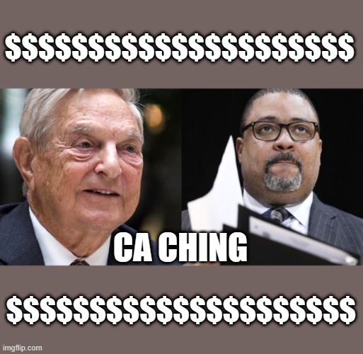 SOROS MONEY | $$$$$$$$$$$$$$$$$$$$$; CA CHING; $$$$$$$$$$$$$$$$$$$$$ | image tagged in democrats,nwo,traitors | made w/ Imgflip meme maker