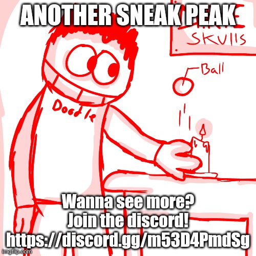 ANOTHER SNEAK PEAK; Wanna see more?
Join the discord!
https://discord.gg/m53D4PmdSg | made w/ Imgflip meme maker