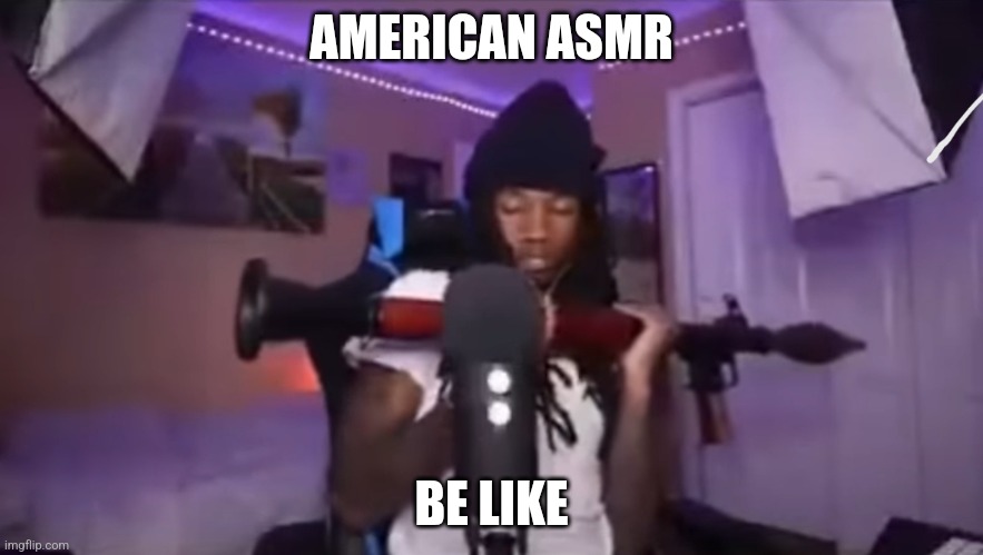 American ASMR be like | AMERICAN ASMR; BE LIKE | image tagged in america,missile,missiles,usa,united states | made w/ Imgflip meme maker