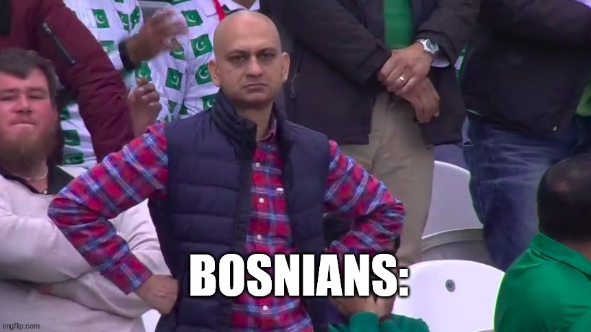 Disappointed Muhammad Sarim Akhtar | BOSNIANS: | image tagged in disappointed muhammad sarim akhtar | made w/ Imgflip meme maker