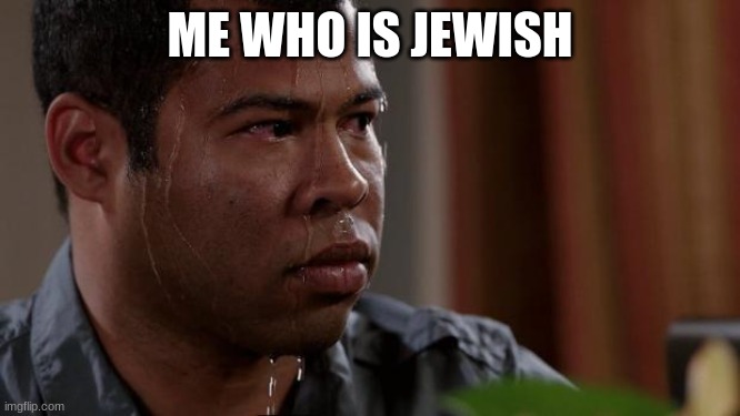 Key and peele | ME WHO IS JEWISH | image tagged in key and peele | made w/ Imgflip meme maker