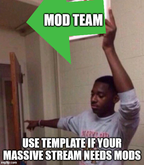 ...NOW! | USE TEMPLATE IF YOUR MASSIVE STREAM NEEDS MODS | image tagged in mod team invite | made w/ Imgflip meme maker