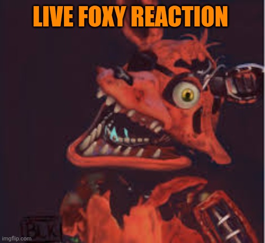 LIVE FOXY REACTION | made w/ Imgflip meme maker