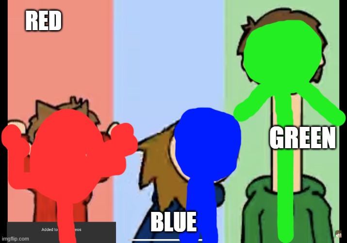 lol | RED; GREEN; BLUE | image tagged in just a bit crazy | made w/ Imgflip meme maker