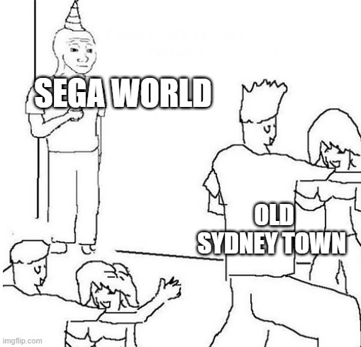 Guy in corner of party | SEGA WORLD; OLD SYDNEY TOWN | image tagged in guy in corner of party | made w/ Imgflip meme maker