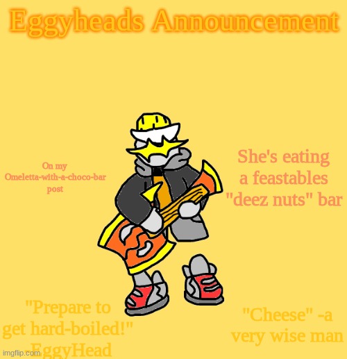That's the joke | On my Omeletta-with-a-choco-bar post; She's eating a feastables "deez nuts" bar | image tagged in eggys announcement 3 0 | made w/ Imgflip meme maker