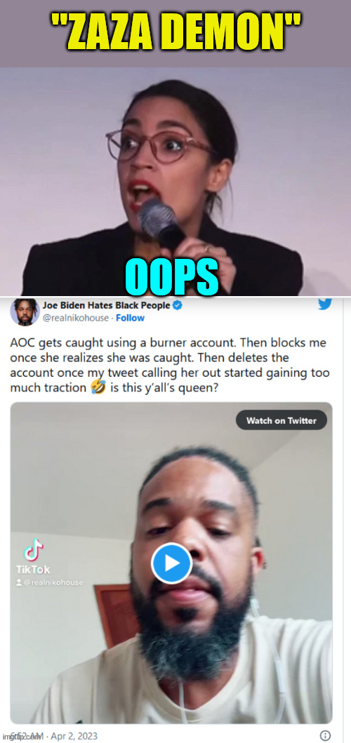 Another lib alt account gets exposed... LOL | "ZAZA DEMON"; OOPS | image tagged in stupid,aoc,fake people | made w/ Imgflip meme maker