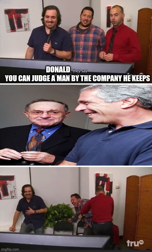 Imposter Strumpf? No- he's exactly what you know him to be. | YOU CAN JUDGE A MAN BY THE COMPANY HE KEEPS; DONALD | image tagged in impractical jokers,strumpf,trump lies,stoopid | made w/ Imgflip meme maker
