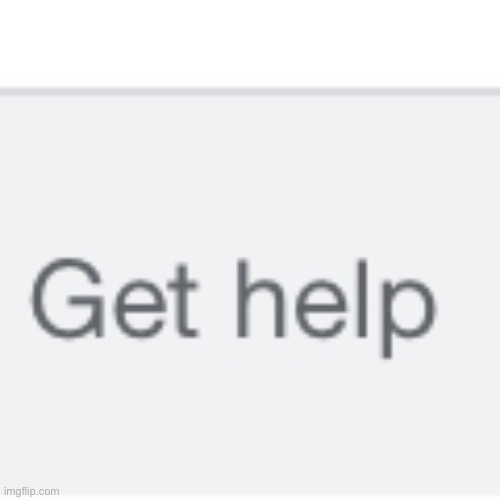 Get help | image tagged in get help | made w/ Imgflip meme maker