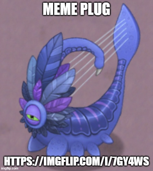 memeplug | MEME PLUG; HTTPS://IMGFLIP.COM/I/7GY4WS | image tagged in sus larvaluss | made w/ Imgflip meme maker