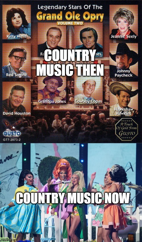 COUNTRY MUSIC THEN; COUNTRY MUSIC NOW | image tagged in memes | made w/ Imgflip meme maker