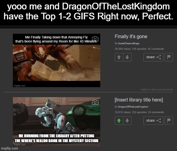 DragonOfTheLostKingdom & I just got our GIFs to the Top 1-2 right now :D | yooo me and DragonOfTheLostKingdom have the Top 1-2 GIFS Right now, Perfect. | image tagged in imgflip | made w/ Imgflip meme maker