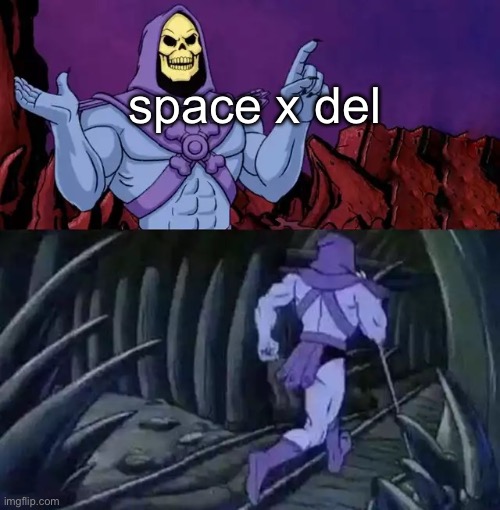 Skeletor says something then runs away | space x del | image tagged in skeletor says something then runs away | made w/ Imgflip meme maker