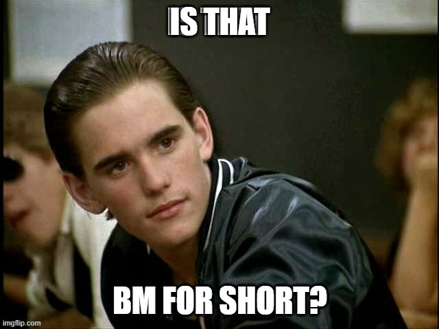 fun | IS THAT; BM FOR SHORT? | made w/ Imgflip meme maker