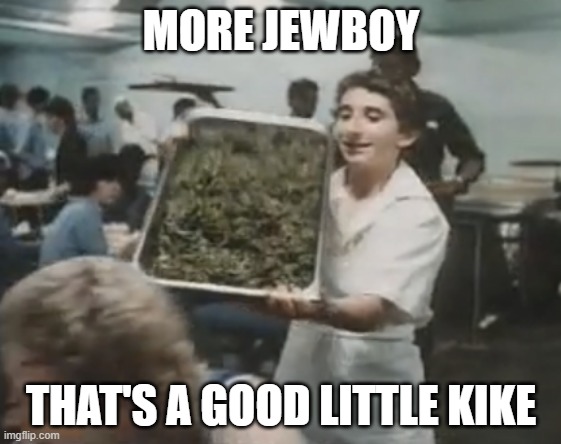 MORE JEWBOY; THAT'S A GOOD LITTLE KIKE | made w/ Imgflip meme maker