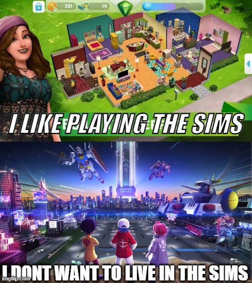 I dont want to LIVE in a video game. | I LIKE PLAYING THE SIMS; I DONT WANT TO LIVE IN THE SIMS | image tagged in the sims,meta,metaverse | made w/ Imgflip meme maker