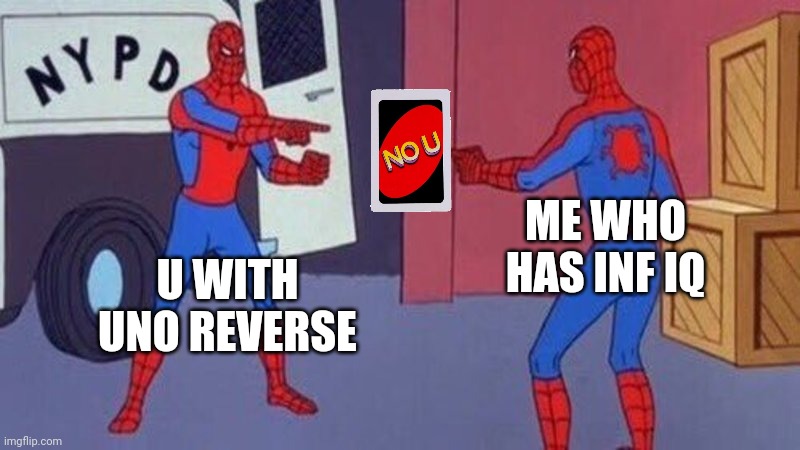 spiderman pointing at spiderman | ME WHO HAS INF IQ; U WITH UNO REVERSE | image tagged in spiderman pointing at spiderman | made w/ Imgflip meme maker