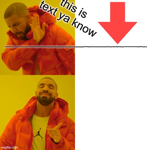 Drake Hotline Bling Meme | this is text ya know; fooooookkrkoororororororoororoororororororoororororororhhhhhhhhkmjnknyhuihiygtygtygyytutugygtgtygyyggytgutygtyutgtygtygtgggytgtygytgytgygtgtyffttftftftftyfyfytftfyfttyftyftfyftyyftyftyftyftyftyfytftyftyftftyytyftfytffyfftfyfytftftyfyftyyyhhhhhhhhhhhhhhhhhhhfftyfyftftffffffvgvghvg | image tagged in memes,drake hotline bling | made w/ Imgflip meme maker